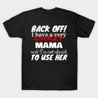 Crazy Mama And I’m Not Afraid To Use Her Funny T-Shirt